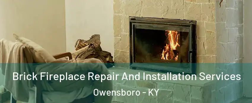  Brick Fireplace Repair And Installation Services Owensboro - KY