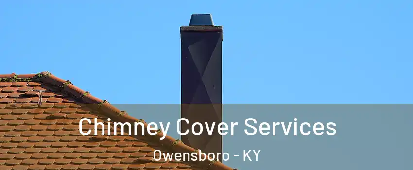  Chimney Cover Services Owensboro - KY