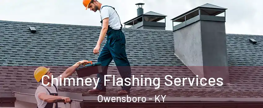 Chimney Flashing Services Owensboro - KY