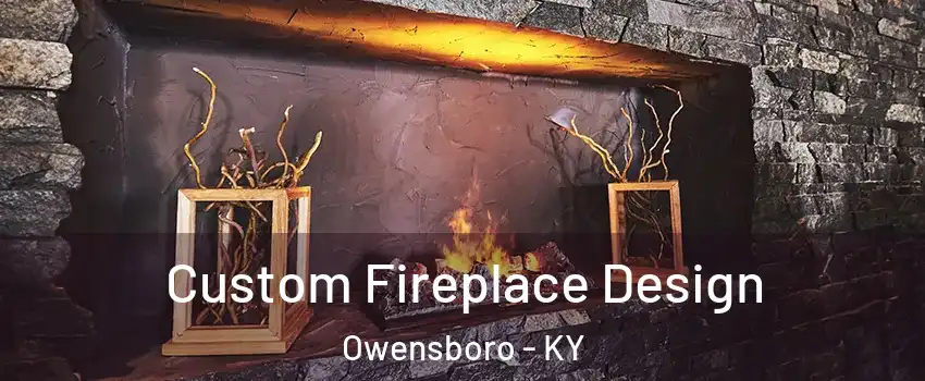  Custom Fireplace Design Owensboro - KY