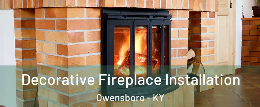  Decorative Fireplace Installation Owensboro - KY