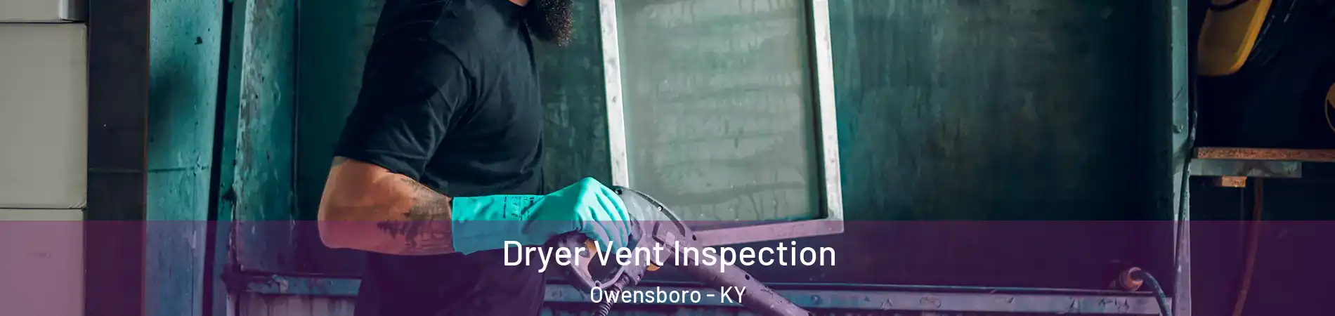  Dryer Vent Inspection Owensboro - KY