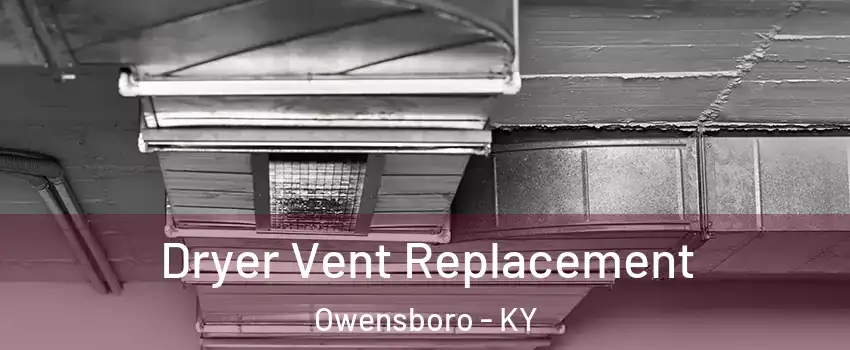  Dryer Vent Replacement Owensboro - KY