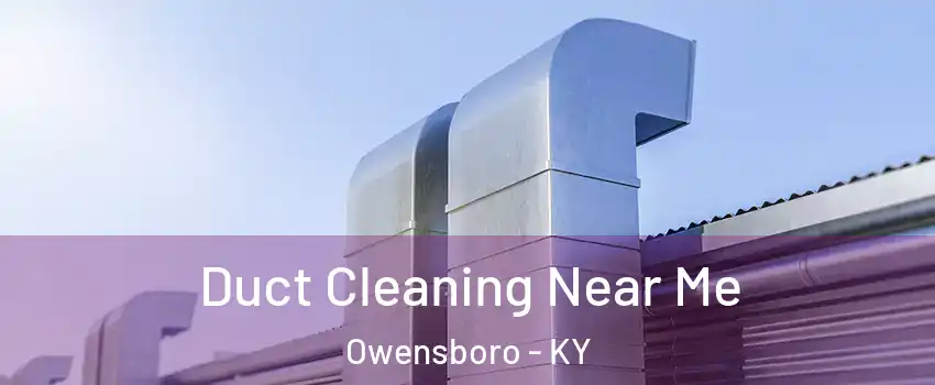  Duct Cleaning Near Me Owensboro - KY