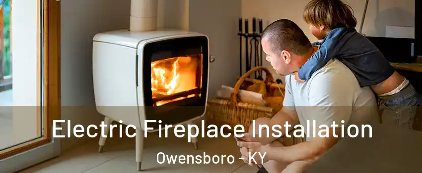  Electric Fireplace Installation Owensboro - KY