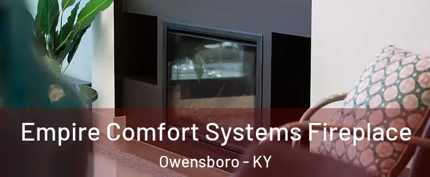  Empire Comfort Systems Fireplace Owensboro - KY