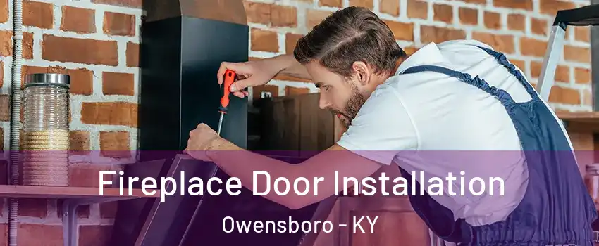  Fireplace Door Installation Owensboro - KY