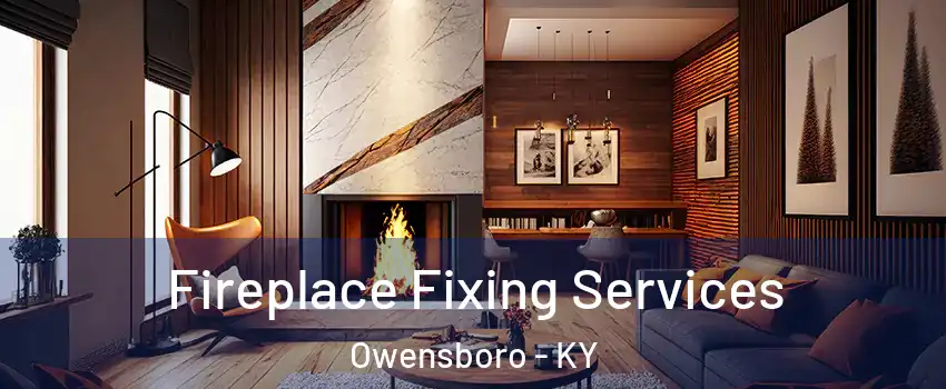  Fireplace Fixing Services Owensboro - KY
