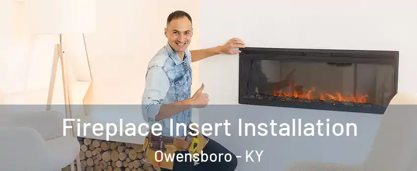  Fireplace Insert Installation Owensboro - KY