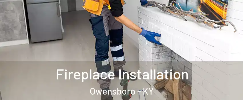  Fireplace Installation Owensboro - KY