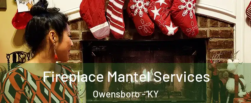  Fireplace Mantel Services Owensboro - KY
