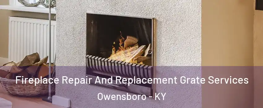 Fireplace Repair And Replacement Grate Services Owensboro - KY