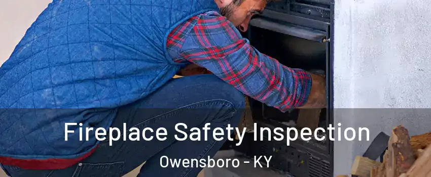  Fireplace Safety Inspection Owensboro - KY