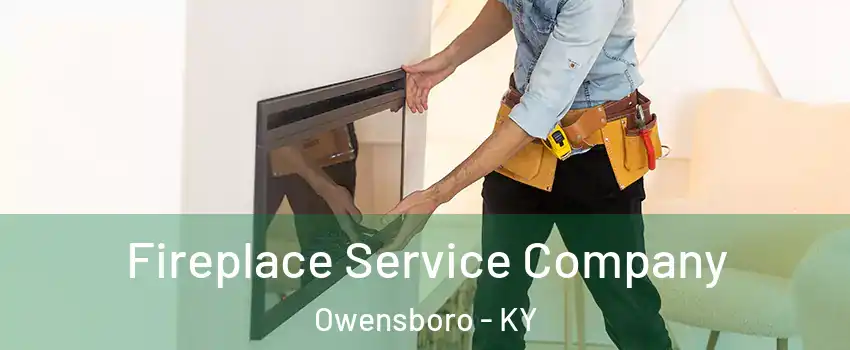 Fireplace Service Company Owensboro - KY