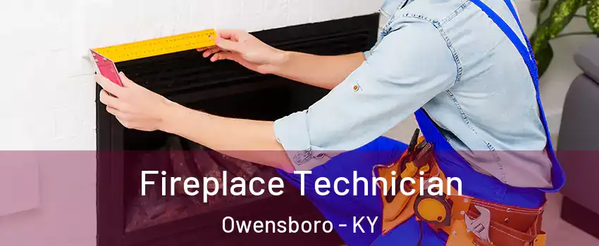 Fireplace Technician Owensboro - KY