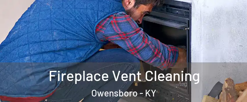  Fireplace Vent Cleaning Owensboro - KY