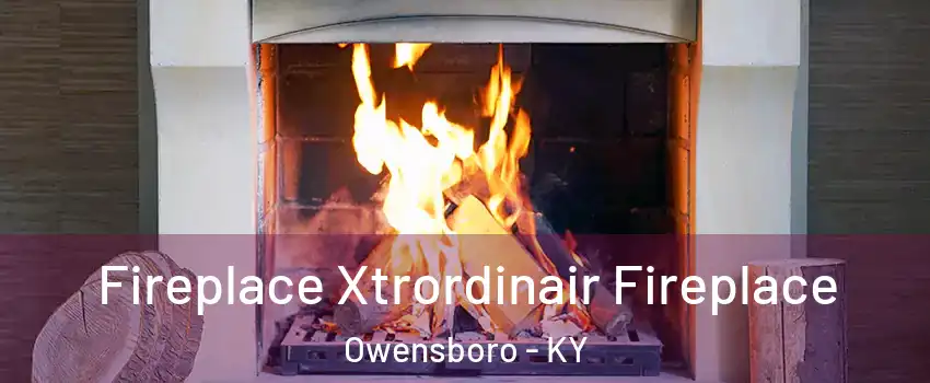  Fireplace Xtrordinair Fireplace Owensboro - KY
