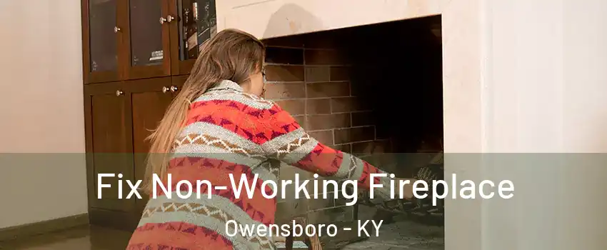  Fix Non-Working Fireplace Owensboro - KY