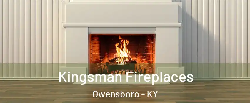  Kingsman Fireplaces Owensboro - KY