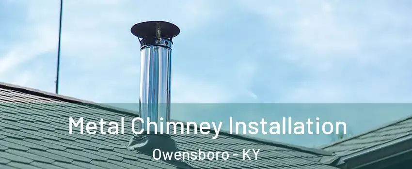  Metal Chimney Installation Owensboro - KY