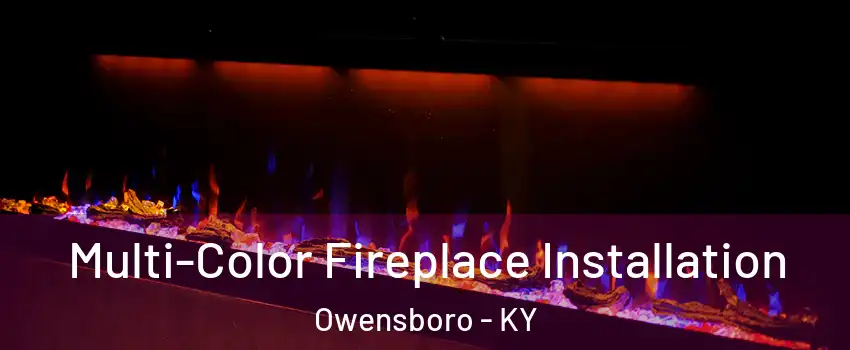  Multi-Color Fireplace Installation Owensboro - KY