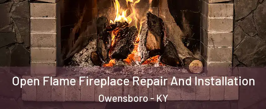  Open Flame Fireplace Repair And Installation Owensboro - KY