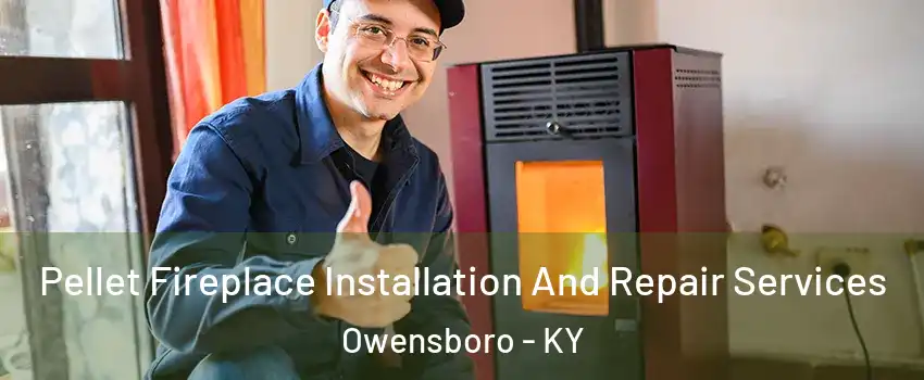  Pellet Fireplace Installation And Repair Services Owensboro - KY