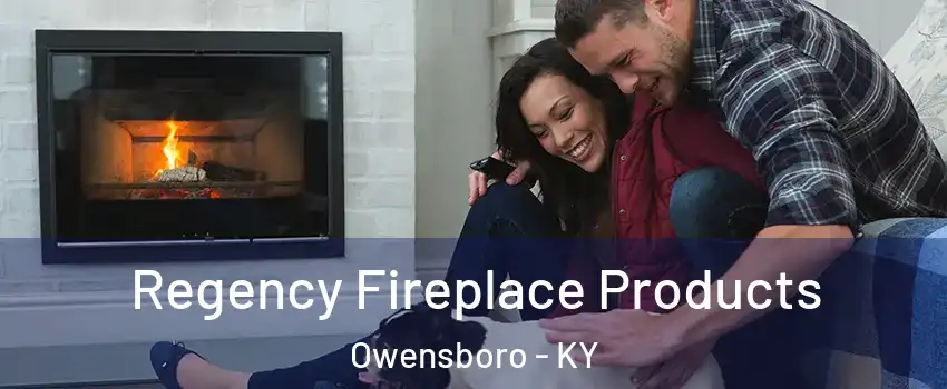 Regency Fireplace Products Owensboro - KY