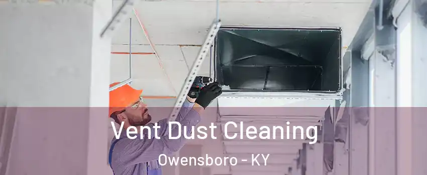  Vent Dust Cleaning Owensboro - KY