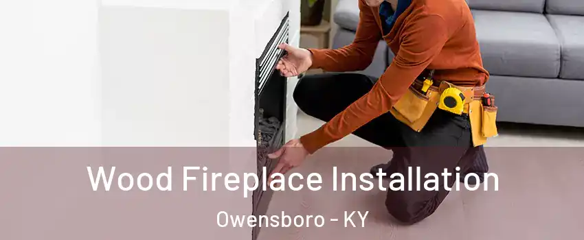  Wood Fireplace Installation Owensboro - KY