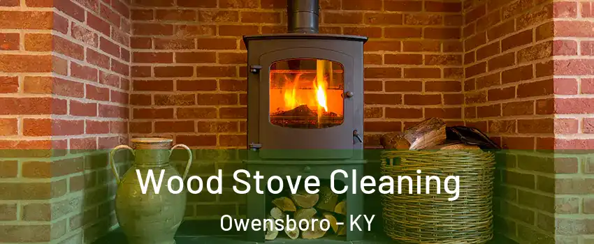  Wood Stove Cleaning Owensboro - KY