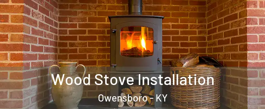  Wood Stove Installation Owensboro - KY